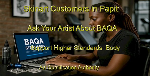 Skinart Customers in Papit: Ask Your Artist About BAQA - Support Higher Standards | Body Art Qualification Authority | BAQA-Philippines