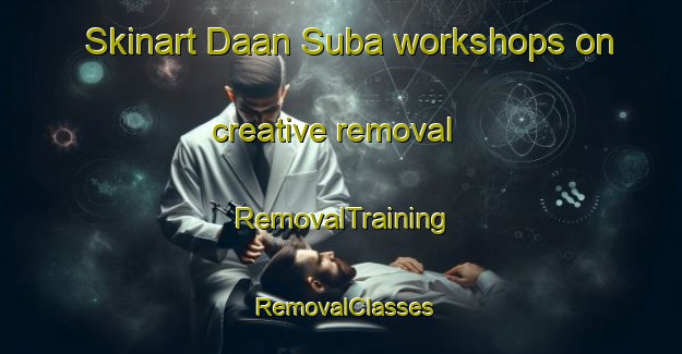 Skinart Daan Suba workshops on creative removal | RemovalTraining | RemovalClasses | SkinartTraining-Philippines