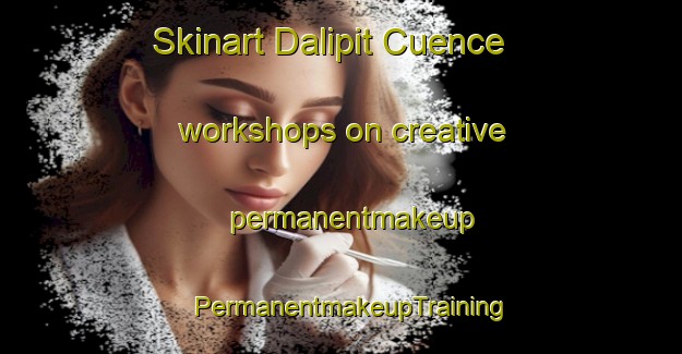 Skinart Dalipit Cuence workshops on creative permanentmakeup | PermanentmakeupTraining | PermanentmakeupClasses | SkinartTraining-Philippines