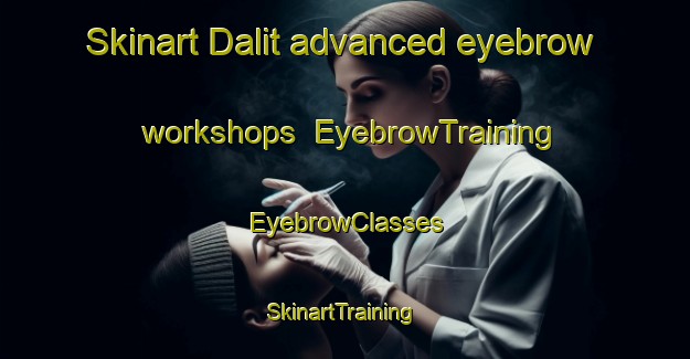 Skinart Dalit advanced eyebrow workshops | EyebrowTraining | EyebrowClasses | SkinartTraining-Philippines