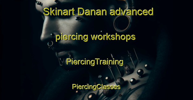 Skinart Danan advanced piercing workshops | #PiercingTraining #PiercingClasses #SkinartTraining-Philippines