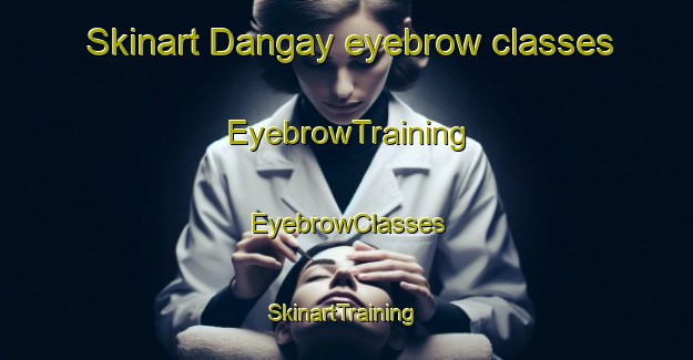 Skinart Dangay eyebrow classes | EyebrowTraining | EyebrowClasses | SkinartTraining-Philippines