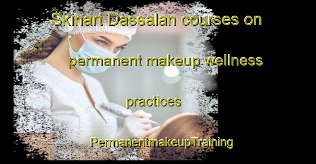 Skinart Dassalan courses on permanent makeup wellness practices | PermanentmakeupTraining | PermanentmakeupClasses | SkinartTraining-Philippines