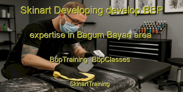 Skinart Developing develop BBP expertise in Bagum Bayan area | BbpTraining | BbpClasses | SkinartTraining-Philippines