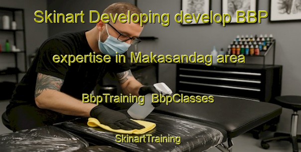 Skinart Developing develop BBP expertise in Makasandag area | BbpTraining | BbpClasses | SkinartTraining-Philippines