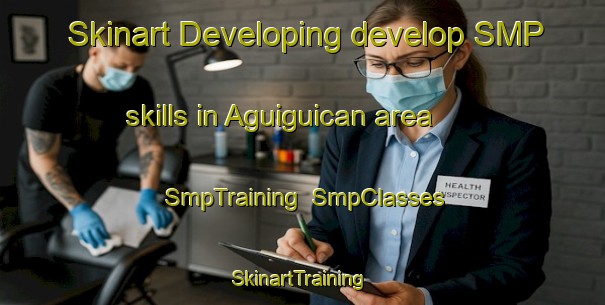 Skinart Developing develop SMP skills in Aguiguican area | SmpTraining | SmpClasses | SkinartTraining-Philippines