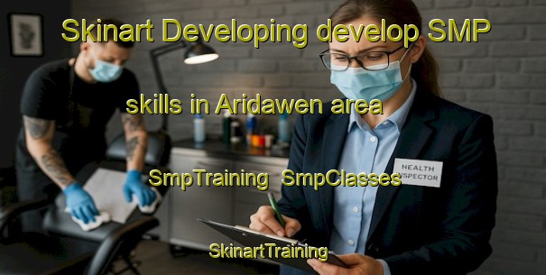 Skinart Developing develop SMP skills in Aridawen area | SmpTraining | SmpClasses | SkinartTraining-Philippines