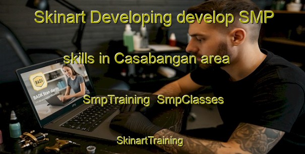Skinart Developing develop SMP skills in Casabangan area | SmpTraining | SmpClasses | SkinartTraining-Philippines