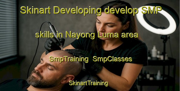 Skinart Developing develop SMP skills in Nayong Luma area | SmpTraining | SmpClasses | SkinartTraining-Philippines