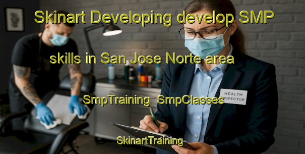 Skinart Developing develop SMP skills in San Jose Norte area | SmpTraining | SmpClasses | SkinartTraining-Philippines