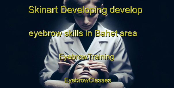 Skinart Developing develop eyebrow skills in Bahet area | EyebrowTraining | EyebrowClasses | SkinartTraining-Philippines