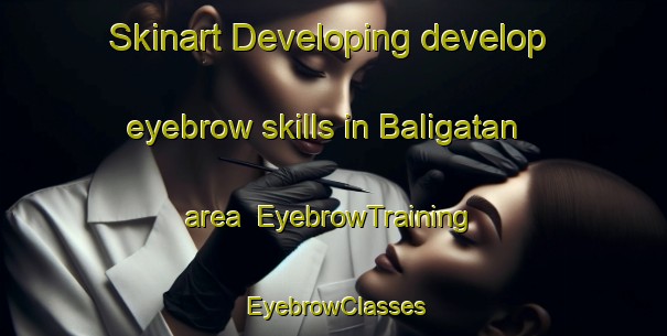 Skinart Developing develop eyebrow skills in Baligatan area | EyebrowTraining | EyebrowClasses | SkinartTraining-Philippines