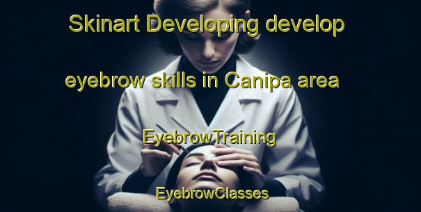 Skinart Developing develop eyebrow skills in Canipa area | EyebrowTraining | EyebrowClasses | SkinartTraining-Philippines