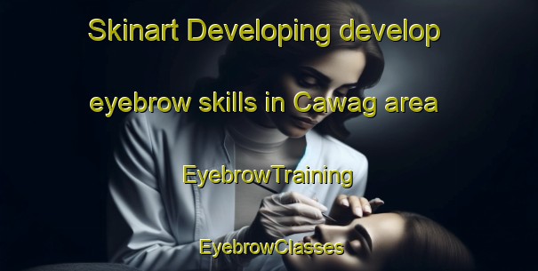 Skinart Developing develop eyebrow skills in Cawag area | EyebrowTraining | EyebrowClasses | SkinartTraining-Philippines
