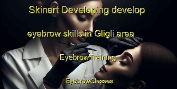 Skinart Developing develop eyebrow skills in Gligli area | EyebrowTraining | EyebrowClasses | SkinartTraining-Philippines