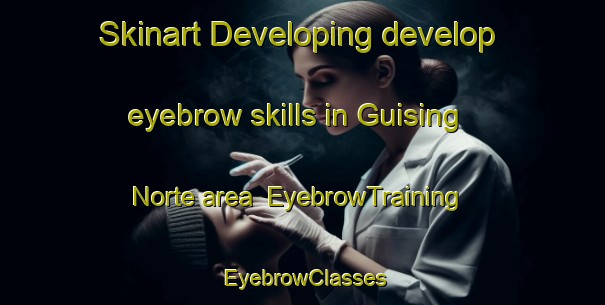 Skinart Developing develop eyebrow skills in Guising Norte area | EyebrowTraining | EyebrowClasses | SkinartTraining-Philippines