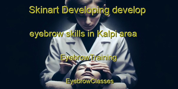 Skinart Developing develop eyebrow skills in Kalpi area | EyebrowTraining | EyebrowClasses | SkinartTraining-Philippines