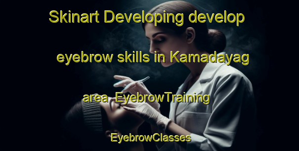 Skinart Developing develop eyebrow skills in Kamadayag area | EyebrowTraining | EyebrowClasses | SkinartTraining-Philippines