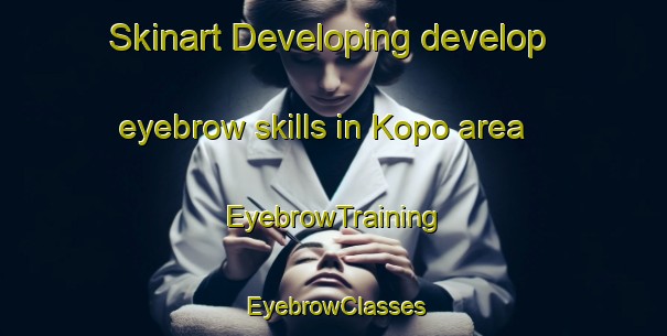 Skinart Developing develop eyebrow skills in Kopo area | EyebrowTraining | EyebrowClasses | SkinartTraining-Philippines