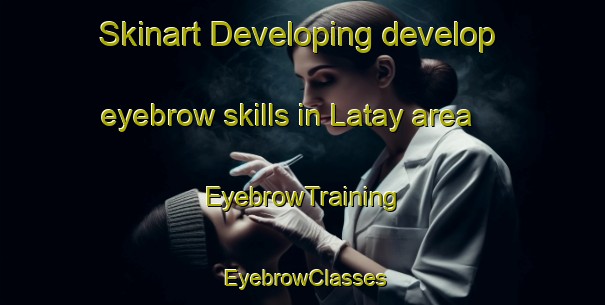 Skinart Developing develop eyebrow skills in Latay area | EyebrowTraining | EyebrowClasses | SkinartTraining-Philippines