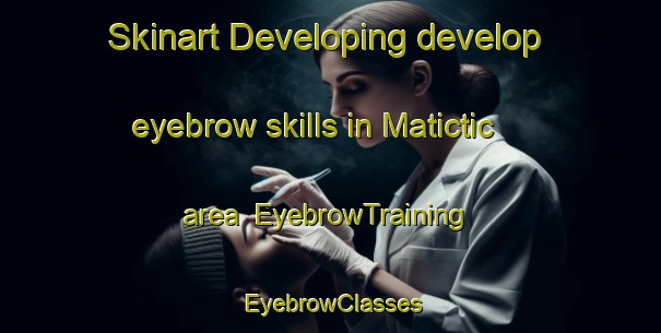 Skinart Developing develop eyebrow skills in Matictic area | EyebrowTraining | EyebrowClasses | SkinartTraining-Philippines