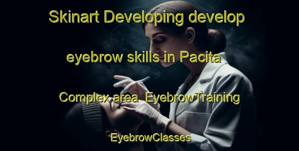 Skinart Developing develop eyebrow skills in Pacita Complex area | EyebrowTraining | EyebrowClasses | SkinartTraining-Philippines