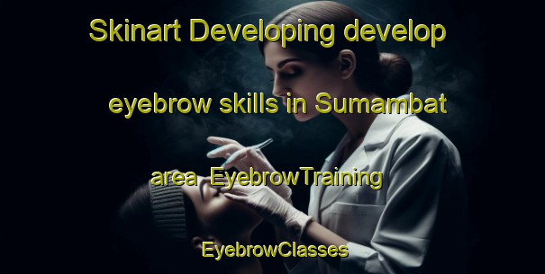 Skinart Developing develop eyebrow skills in Sumambat area | EyebrowTraining | EyebrowClasses | SkinartTraining-Philippines