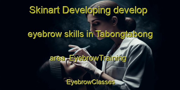 Skinart Developing develop eyebrow skills in Tabongtabong area | EyebrowTraining | EyebrowClasses | SkinartTraining-Philippines