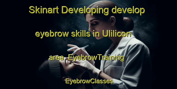 Skinart Developing develop eyebrow skills in Ulilicon area | EyebrowTraining | EyebrowClasses | SkinartTraining-Philippines