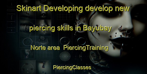 Skinart Developing develop new piercing skills in Bayubay Norte area | PiercingTraining | PiercingClasses | SkinartTraining-Philippines