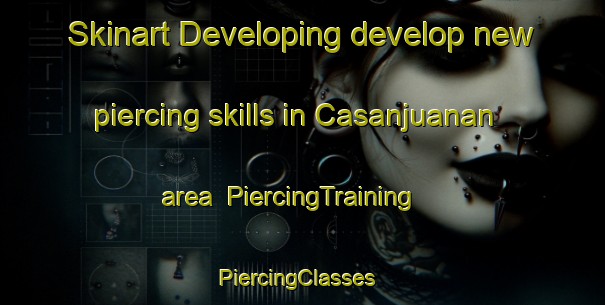 Skinart Developing develop new piercing skills in Casanjuanan area | PiercingTraining | PiercingClasses | SkinartTraining-Philippines