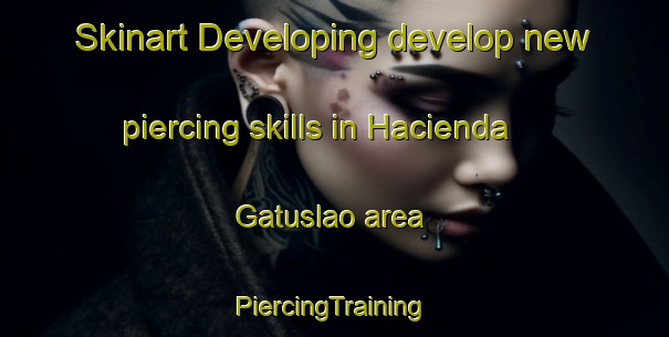 Skinart Developing develop new piercing skills in Hacienda Gatuslao area | #PiercingTraining #PiercingClasses #SkinartTraining-Philippines