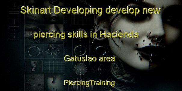 Skinart Developing develop new piercing skills in Hacienda Gatuslao area | #PiercingTraining #PiercingClasses #SkinartTraining-Philippines