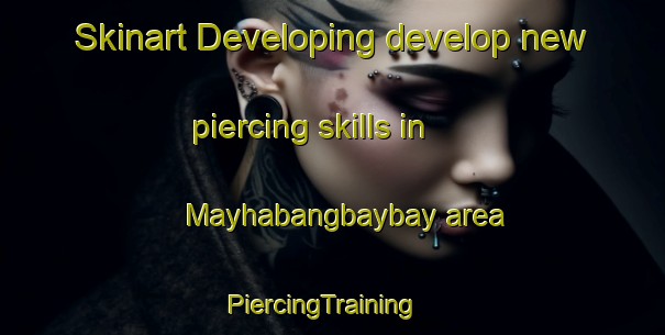 Skinart Developing develop new piercing skills in Mayhabangbaybay area | PiercingTraining | PiercingClasses | SkinartTraining-Philippines
