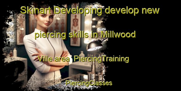 Skinart Developing develop new piercing skills in Millwood Ville area | PiercingTraining | PiercingClasses | SkinartTraining-Philippines