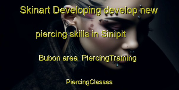 Skinart Developing develop new piercing skills in Sinipit Bubon area | #PiercingTraining #PiercingClasses #SkinartTraining-Philippines