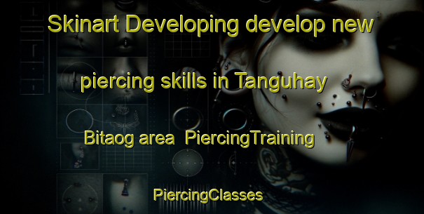 Skinart Developing develop new piercing skills in Tanguhay Bitaog area | PiercingTraining | PiercingClasses | SkinartTraining-Philippines