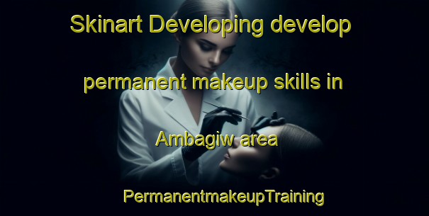 Skinart Developing develop permanent makeup skills in Ambagiw area | #PermanentmakeupTraining #PermanentmakeupClasses #SkinartTraining-Philippines