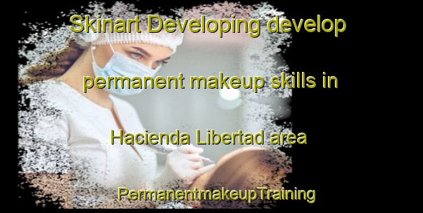 Skinart Developing develop permanent makeup skills in Hacienda Libertad area | PermanentmakeupTraining | PermanentmakeupClasses | SkinartTraining-Philippines