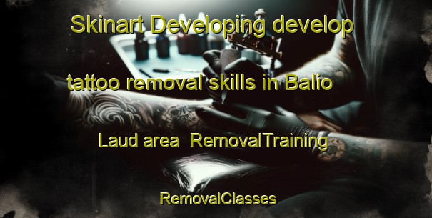 Skinart Developing develop tattoo removal skills in Balio Laud area | RemovalTraining | RemovalClasses | SkinartTraining-Philippines