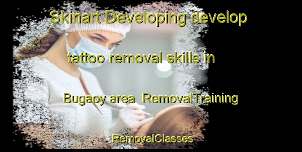 Skinart Developing develop tattoo removal skills in Bugaoy area | RemovalTraining | RemovalClasses | SkinartTraining-Philippines