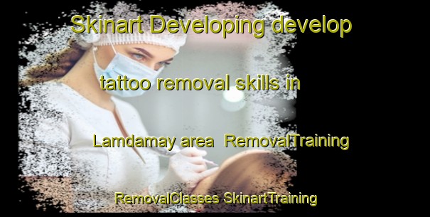 Skinart Developing develop tattoo removal skills in Lamdamay area | #RemovalTraining #RemovalClasses #SkinartTraining-Philippines