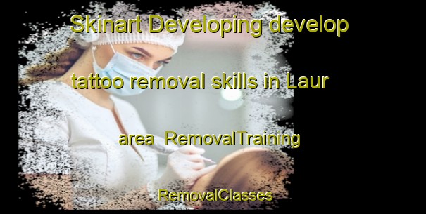 Skinart Developing develop tattoo removal skills in Laur area | RemovalTraining | RemovalClasses | SkinartTraining-Philippines