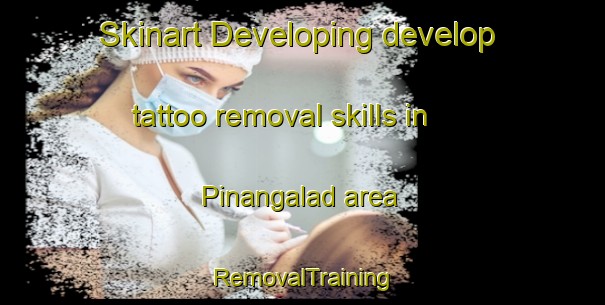 Skinart Developing develop tattoo removal skills in Pinangalad area | RemovalTraining | RemovalClasses | SkinartTraining-Philippines