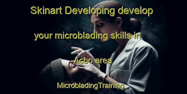 Skinart Developing develop your microblading skills in Acbo area | MicrobladingTraining | MicrobladingClasses | SkinartTraining-Philippines