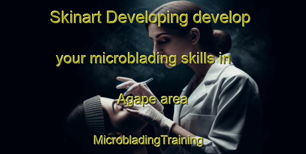 Skinart Developing develop your microblading skills in Agape area | MicrobladingTraining | MicrobladingClasses | SkinartTraining-Philippines
