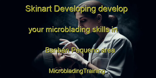 Skinart Developing develop your microblading skills in Banban Pequeno area | #MicrobladingTraining #MicrobladingClasses #SkinartTraining-Philippines