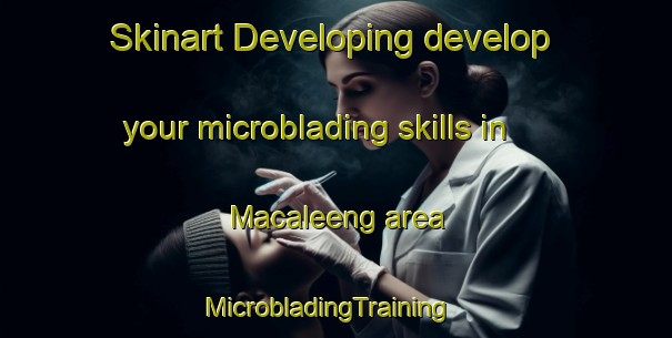 Skinart Developing develop your microblading skills in Macaleeng area | MicrobladingTraining | MicrobladingClasses | SkinartTraining-Philippines