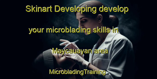 Skinart Developing develop your microblading skills in Maycauayan area | #MicrobladingTraining #MicrobladingClasses #SkinartTraining-Philippines