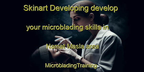 Skinart Developing develop your microblading skills in Namat Masla area | #MicrobladingTraining #MicrobladingClasses #SkinartTraining-Philippines